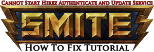 Smite Cannot Start Hirez Authenticate and Update Service